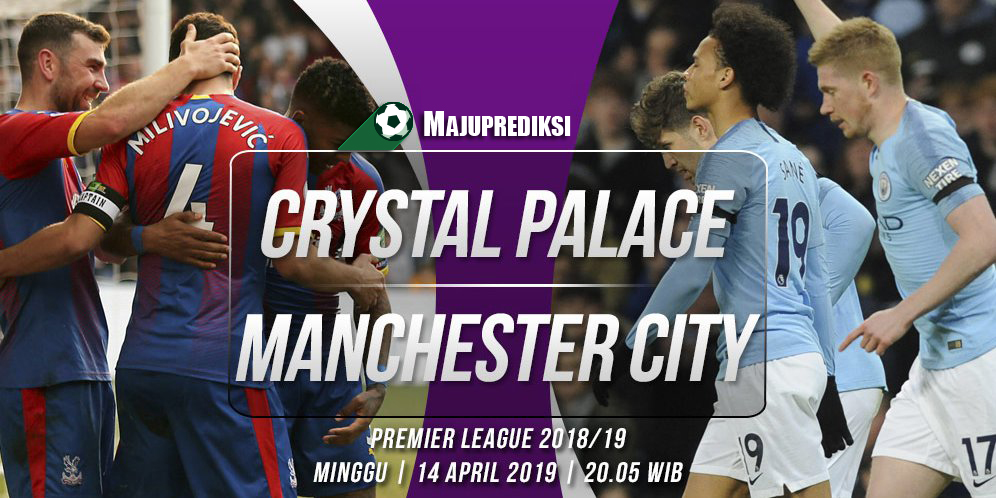 Prediksi Akurat Crystal Palace vs Manchester City 14 April 2019